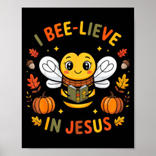 I Bee-lieve In Jesus Fall Christian Thanksgiving S Poster