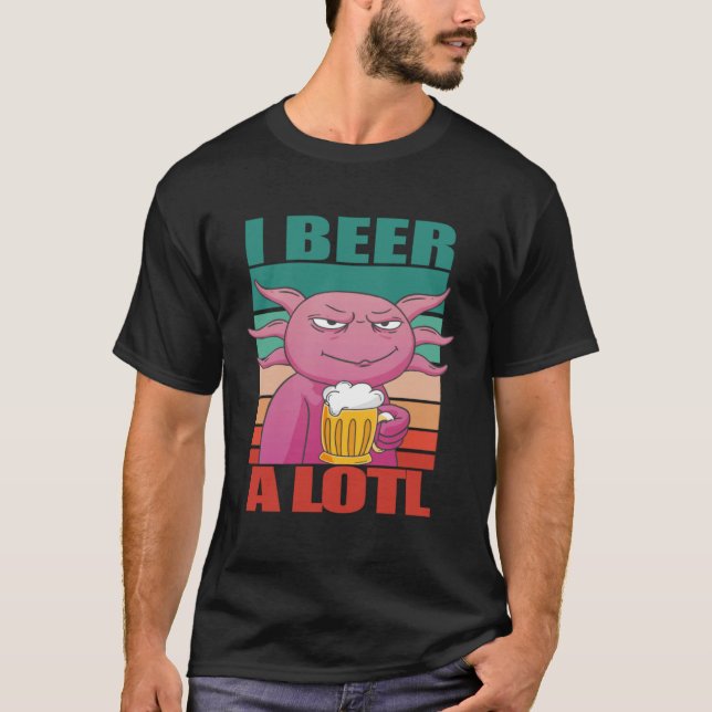 I Beer a lotl   Drinking Axolotl  2 T-Shirt (Front)
