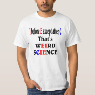 I before E except after C. Weird Science. T-Shirt