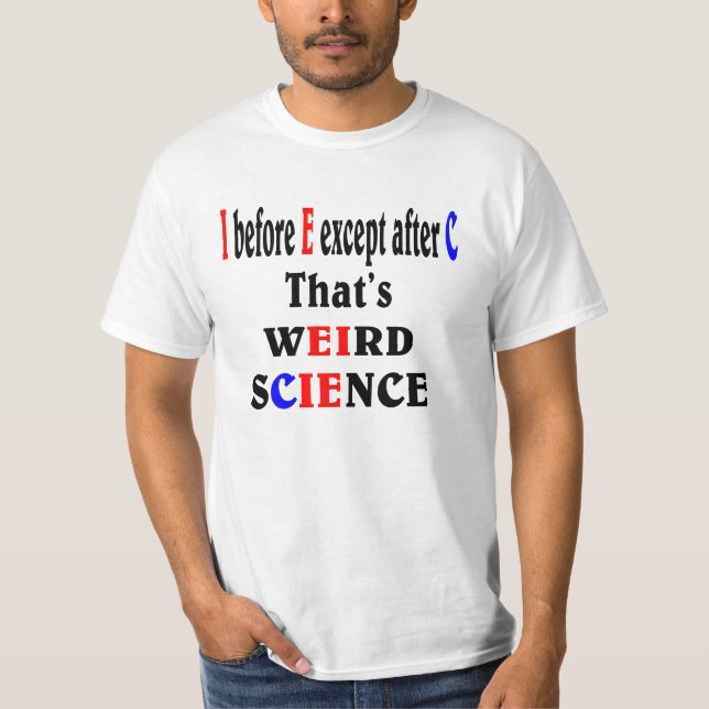 I before E except after C. Weird Science. T-Shirt (Front)