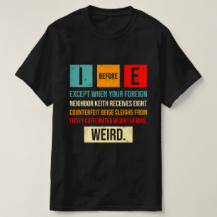 I Before E Funny English Grammar Exceptions T-Shirt