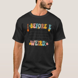 I Before E Grammar Teacher English Teacher Groovy T-Shirt