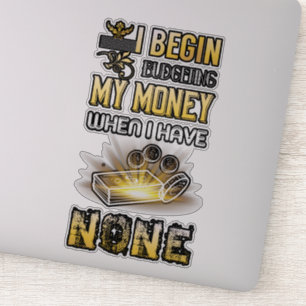 I begin budgeting money when I have none sticker