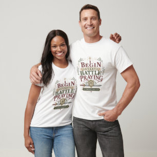 I Begin Every Battle Praying Christian Declaration T-Shirt