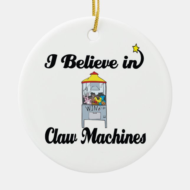 i beleive in claw machines ceramic ornament (Front)
