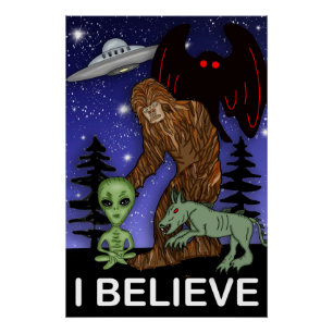 I Believe   Big Foot Alien Mothman UFO Chupacabra  Poster