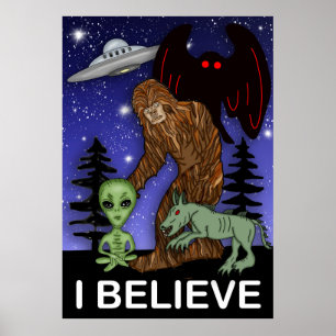 I Believe   Big Foot Alien Mothman UFO Chupacabra  Poster