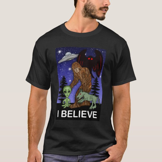 I Believe | Big Foot Alien Mothman UFO Chupacabra  T-Shirt (Front)