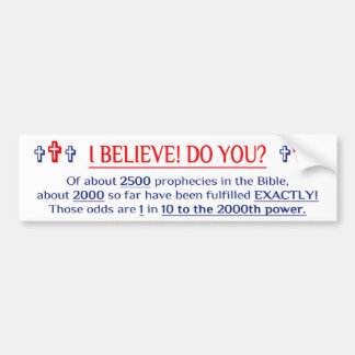 I BELIEVE! DO YOU? Bumper Sticker