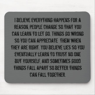I believe everything happens for a reason, peop... mouse pad