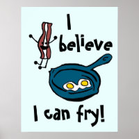 I Believe I Can Fry Bacon Poster