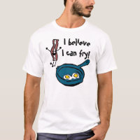 I Believe I Can Fry Bacon T-Shirt