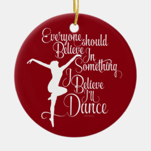 I Believe I’ll Dance Ceramic Ornament