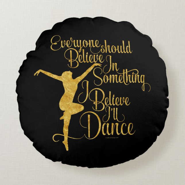 I Believe I’ll Dance Round Pillow (Front)
