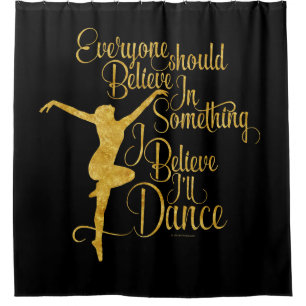 I Believe I’ll Dance Shower Curtain