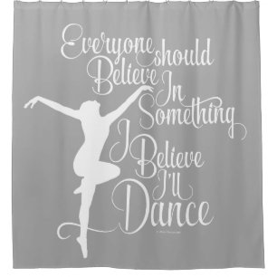 I Believe I’ll Dance Shower Curtain