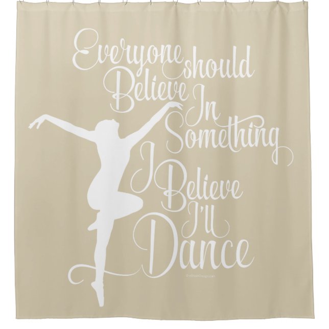 I Believe I’ll Dance Shower Curtain (Front)
