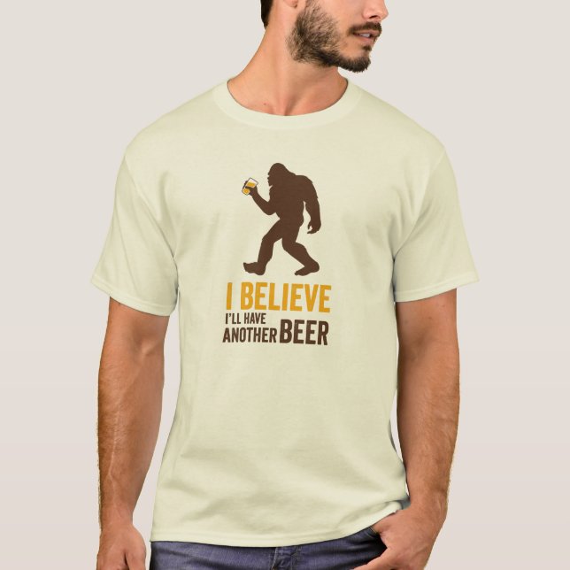I Believe I'll Have Another Beer (Bigfoot) T-shirt (Front)