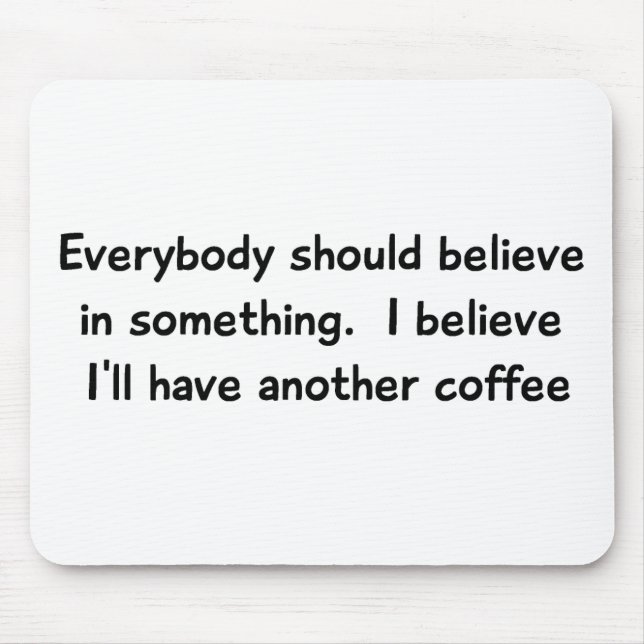 I Believe I'll Have Another Coffee Mousepad (Front)