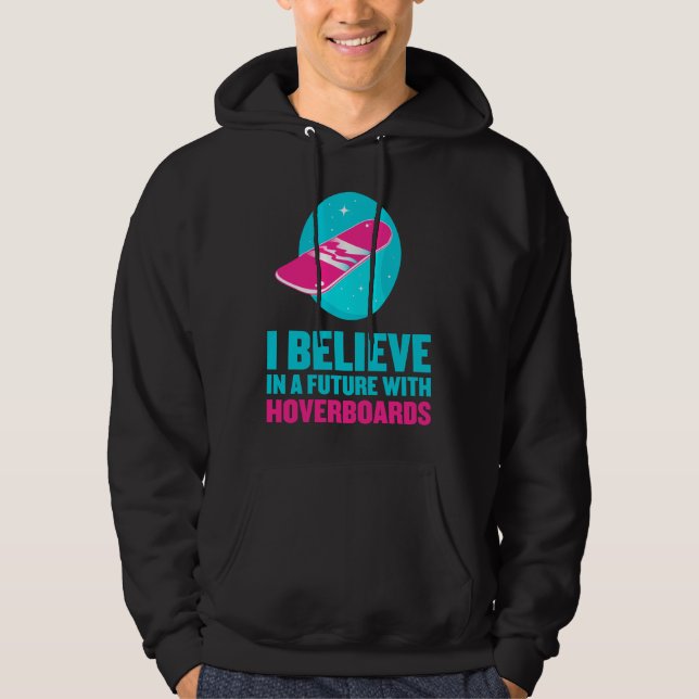 I believe in a future with hoverboards hoodie (Front)