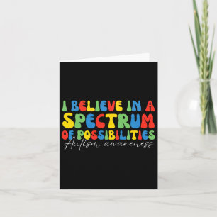 I Believe In A Spectrum Of Possibilities Autism Aw Card