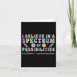 I Believe In A Spectrum Of Possibilities Autism Aw Card