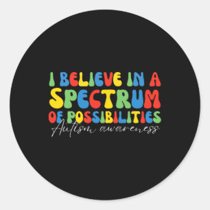 I Believe In A Spectrum Of Possibilities Autism Aw Classic Round Sticker