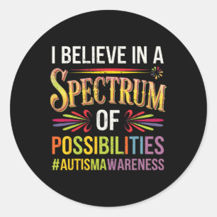 I Believe In A Spectrum Of Possibilities Autism Aw Classic Round Sticker