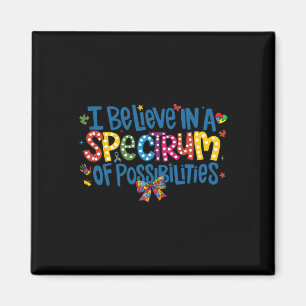 I Believe In A Spectrum Of Possibilities Autism Aw Magnet