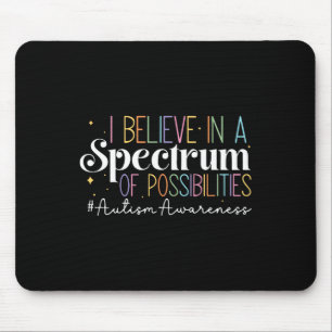 I Believe In A Spectrum Of Possibilities Autism Aw Mouse Pad