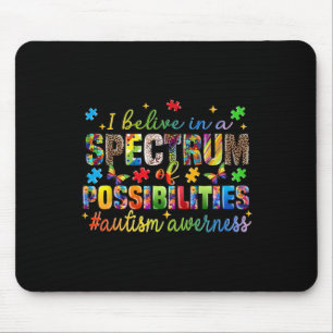 I Believe In A Spectrum Of Possibilities Autism Aw Mouse Pad
