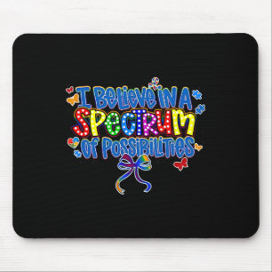I Believe In A Spectrum Of Possibilities Autism Aw Mouse Pad