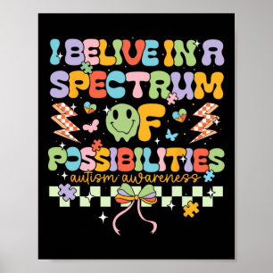 I Believe In A Spectrum Of Possibilities Autism Aw Poster