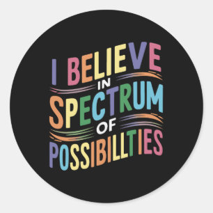 I Believe In A Spectrum Of Possibilities Classic Round Sticker