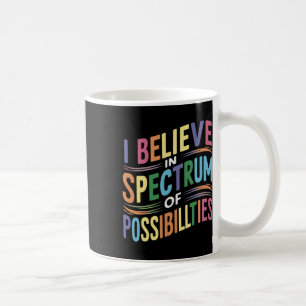 I Believe In A Spectrum Of Possibilities Coffee Mug
