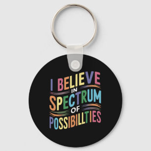I Believe In A Spectrum Of Possibilities Key Ring