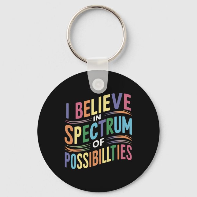 I Believe In A Spectrum Of Possibilities  Key Ring (Front)