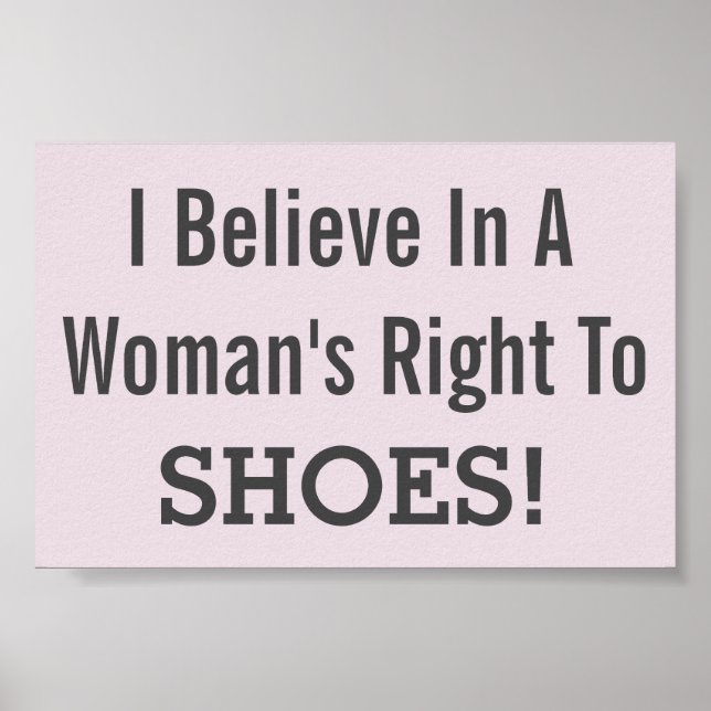 I Believe In A Woman’s Right To Shoes! Funny Poster (Front)