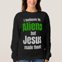 I believe in Aliens but Jesus made them