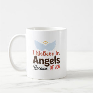 I Believe in Angels Because of You Coffee Mug