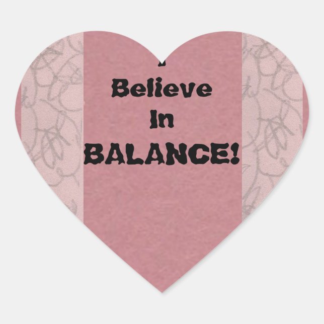 I Believe In Balance! Heart Sticker (Front)