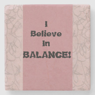 I Believe In Balance! Stone Coaster