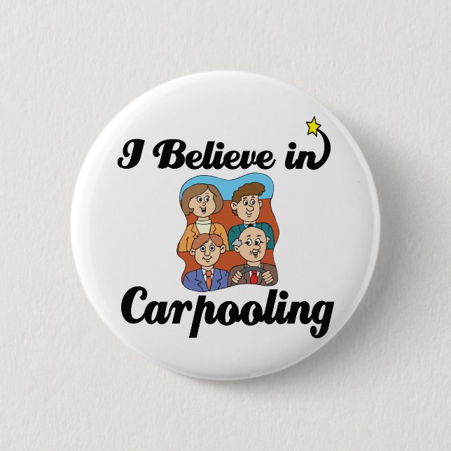 i believe in carpooling 6 cm round badge (Front)
