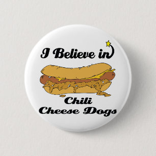 i believe in chilli cheese dogs 6 cm round badge