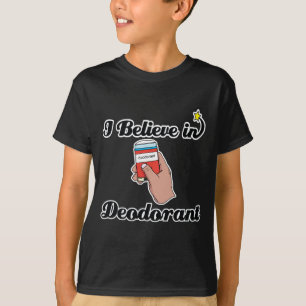 i believe in deodorant T-Shirt