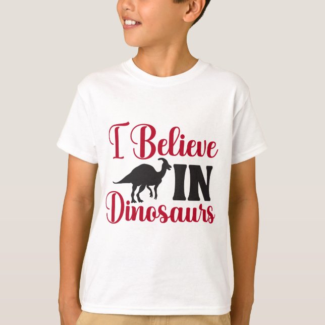 I Believe In Dinosaurs Funny Typographic Tee (Front)