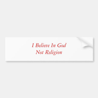 I Believe In GodNot Religion Bumper Sticker