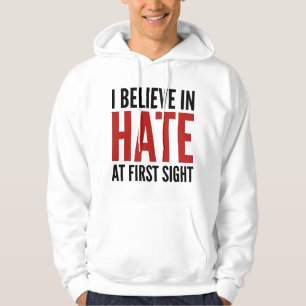 I Believe In Hate At First Sight Hoodie