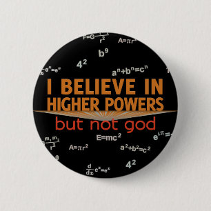 I Believe in Higher Powers but Not God Buttons