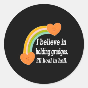 I Believe In Holding Grudges I'Ll Heal In Hell Classic Round Sticker